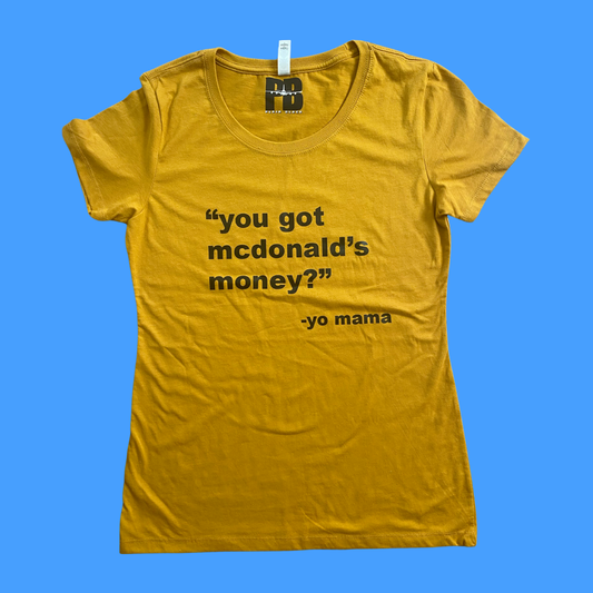 You Got McDonalds Money T-Shirt