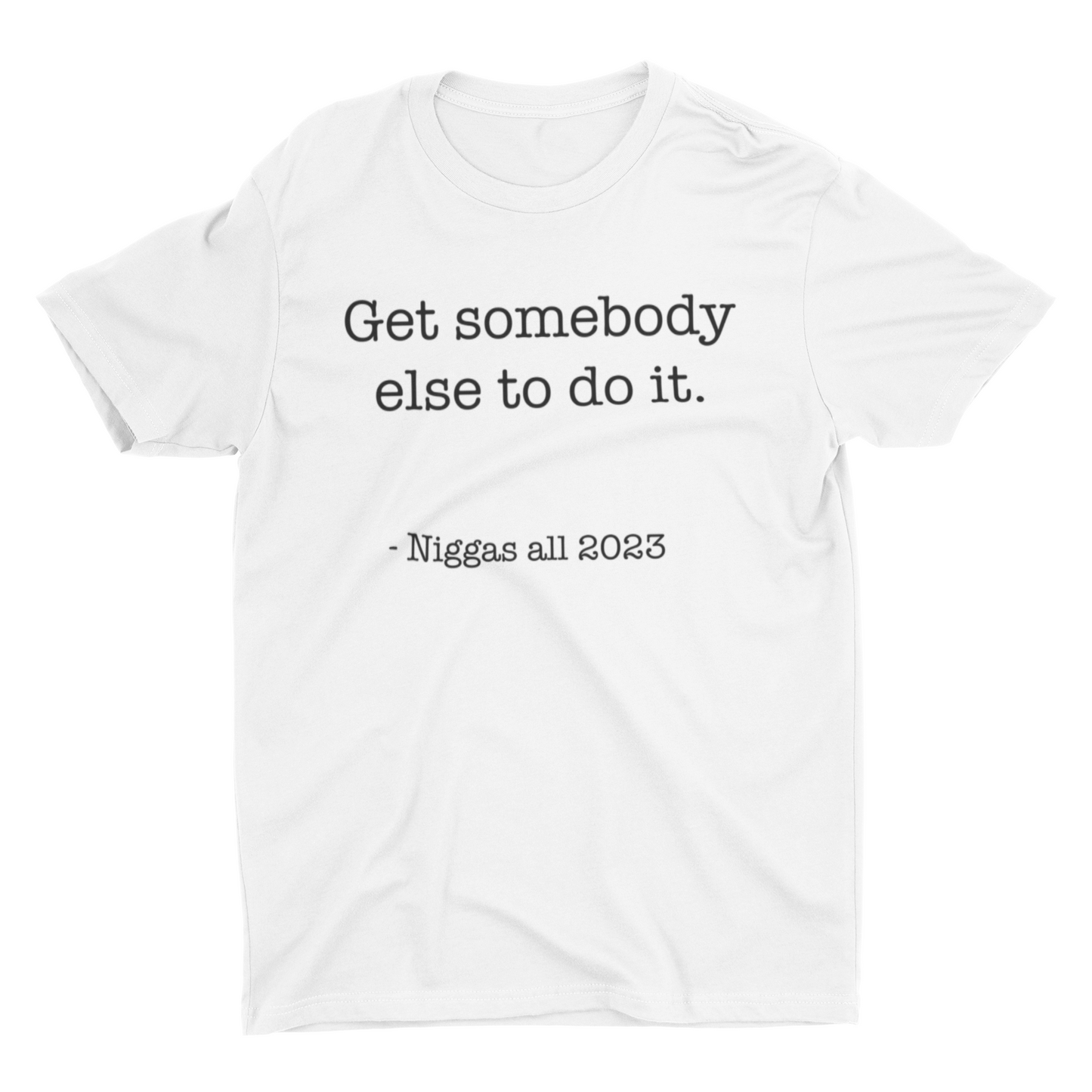 Get Somebody Else To Do it Tee