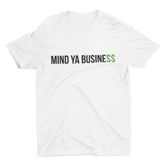 Mind Ya Busine$$ T-Shirt
